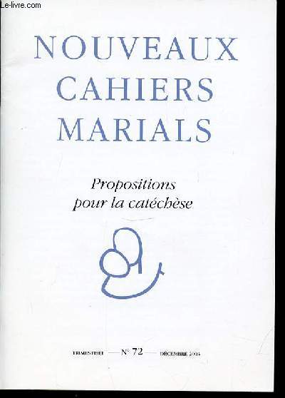 NOUVEAUX CAHIERS MARIALS N72 - PROPOSITIONS POUR LA CATECHESE - REVUE DE THEOLOGIE ET DE SPIRITUALITE MARIALES. TRIMESTRIEL.
