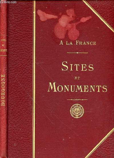 A LA FRANCE - SITES ET MONUMENTS : LA BOURGOGNE (AIN, COTE-D'OR, SAONE-ET-LOIRE).