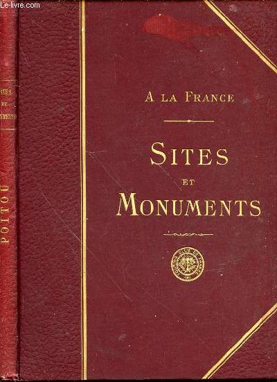 A LA FRANCE - SITES ET MONUMENTS : LE POITOU (DEUX-SEVRES, VENDEE, VIENNE).