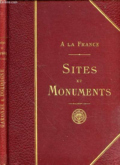 A LA FRANCE - SITES ET MONUMENTS : GARONNE ET DORDOGNE (DORDOGNE, GIRONDE, LOT).