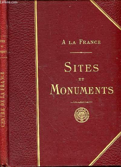 A LA FRANCE - SITES ET MONUMENTS : LE CENTRE DE LA FRANCE (ALLIER, CHER, INDRE).