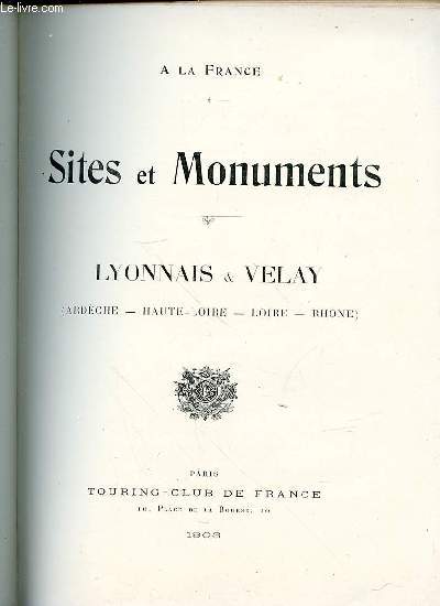 A LA FRANCE - SITES ET MONUMENTS : LYONNAIS & VELAY (ARDECHE, HAUTE-LOIRE, LOIRE, RHONE).
