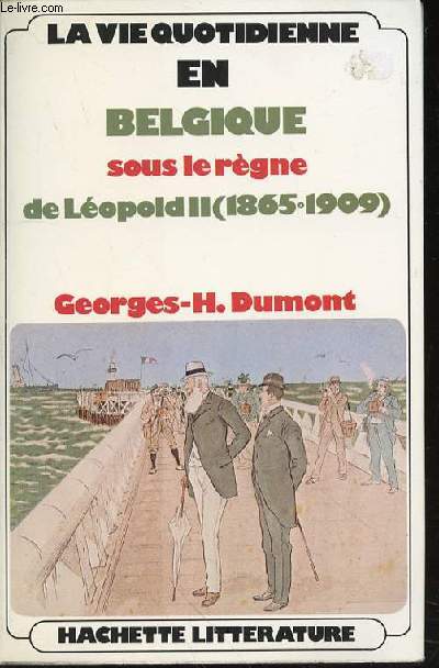 LA VIE QUOTIDIENNE EN BELGIQUE SOUS LE REGNE DE LEOPOLD II (1865-1909).