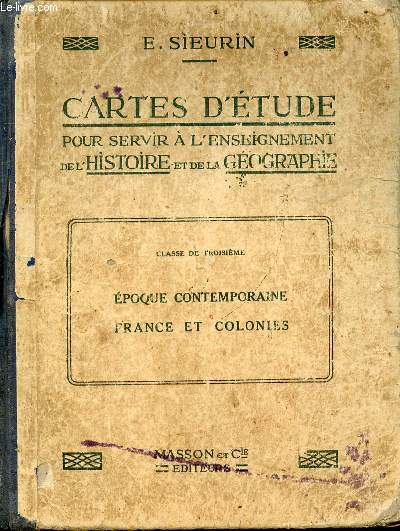 CARTES D'ETUDE POUR SERVIR A L'ENSEIGNEMENT DE L'HISTOIRE ET DE LA GEOGRAPHIE - CLASSE DE TROISIEME : EPOQUE CONTEMPORAINE, FRANCE ET COLONIE.
