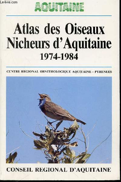 ATLAS DES OISEAUX NICHEURS D'AQUITAINE 1974-1984 - CENTRE REGIONAL ORNITHOLOGIQUE AQUITAINE-PYRENEES.