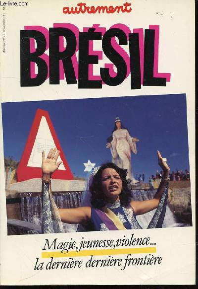 AUTREMENT BRESIL : DOSSIER N44, NOVEMBRE 1982 - MAGIE, JEUNESSE, VIOLENCE... LA DERNIERE DERNIERE FRONTIERE.