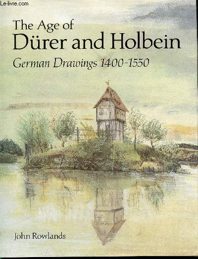 THE AGE OF DURER AND HOLBEIN - GERMAN DRAWINGS 1400-1550.