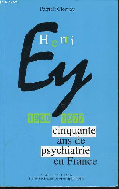 HENRI EY : 1900-1977 - CINQUANTE ANS DE PSYCHIATRIE EN FRANCE. COLLECTION 