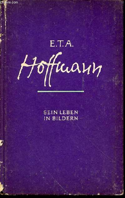 E.T.A. HOFFMAN SEIN LEBEN IN BILDERN.