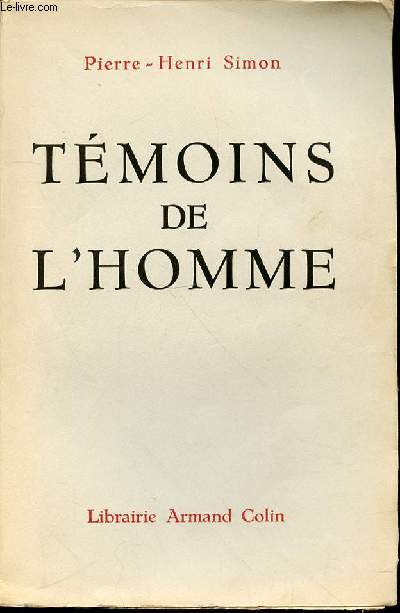 TEMOINS DE L'HOMME - LA CONDITION HUMAINE DANS LA LITTERATURE CONTEMPORAINE
