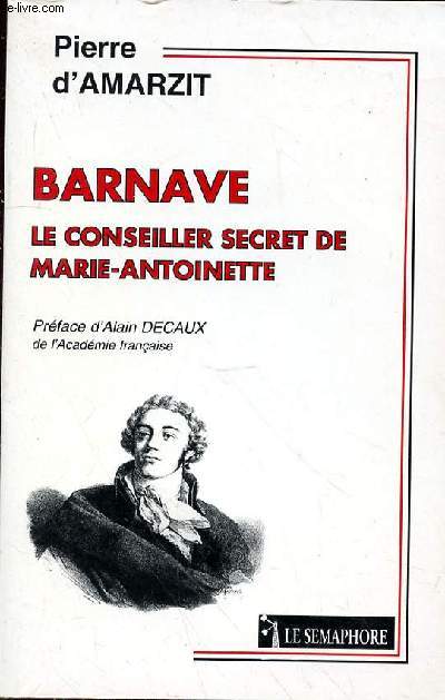 BARNAVE LE CONSEILLER SECRET DE MARIE ANTOINETTE