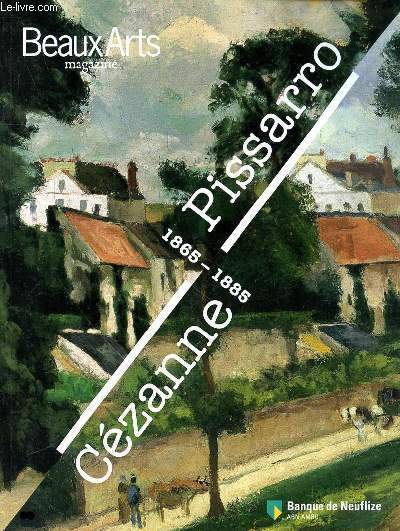BEAUX ARTS MAGAZINE : CEZANNE/PISSARRO 1865-1885