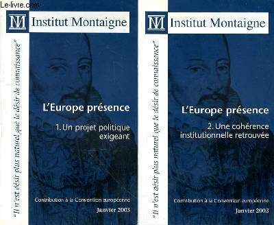 INSTITUT MONTAIGNE - L'EUROPE PRESENCE 1. UN PROJET POLITIQUE EXIGEANT - 2. UNE COHERENCE INSTITUTIONNELLE RETROUVEE - CONTRIBUTION A LA CONVENTION EUROPEENNE - JANVIER 2003 - 2 TOMES EN 2 VOLUMES.